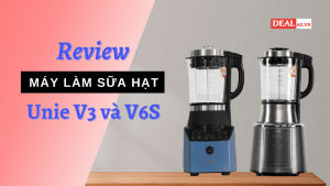 Review máy làm sữa hạt Unie V3 và V6S